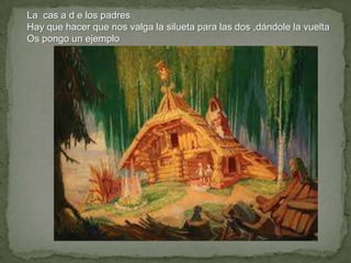 La cas a d e los padres
Hay que hacer que nos valga la silueta para las dos ,dándole la vuelta
Os pongo un ejemplo

 