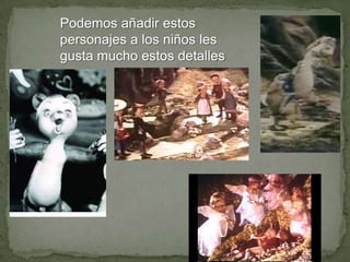 Podemos añadir estos
personajes a los niños les
gusta mucho estos detalles

 