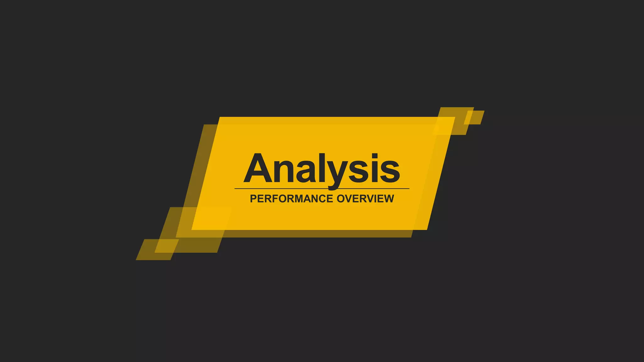 Analysis
PERFORMANCE OVERVIEW
 