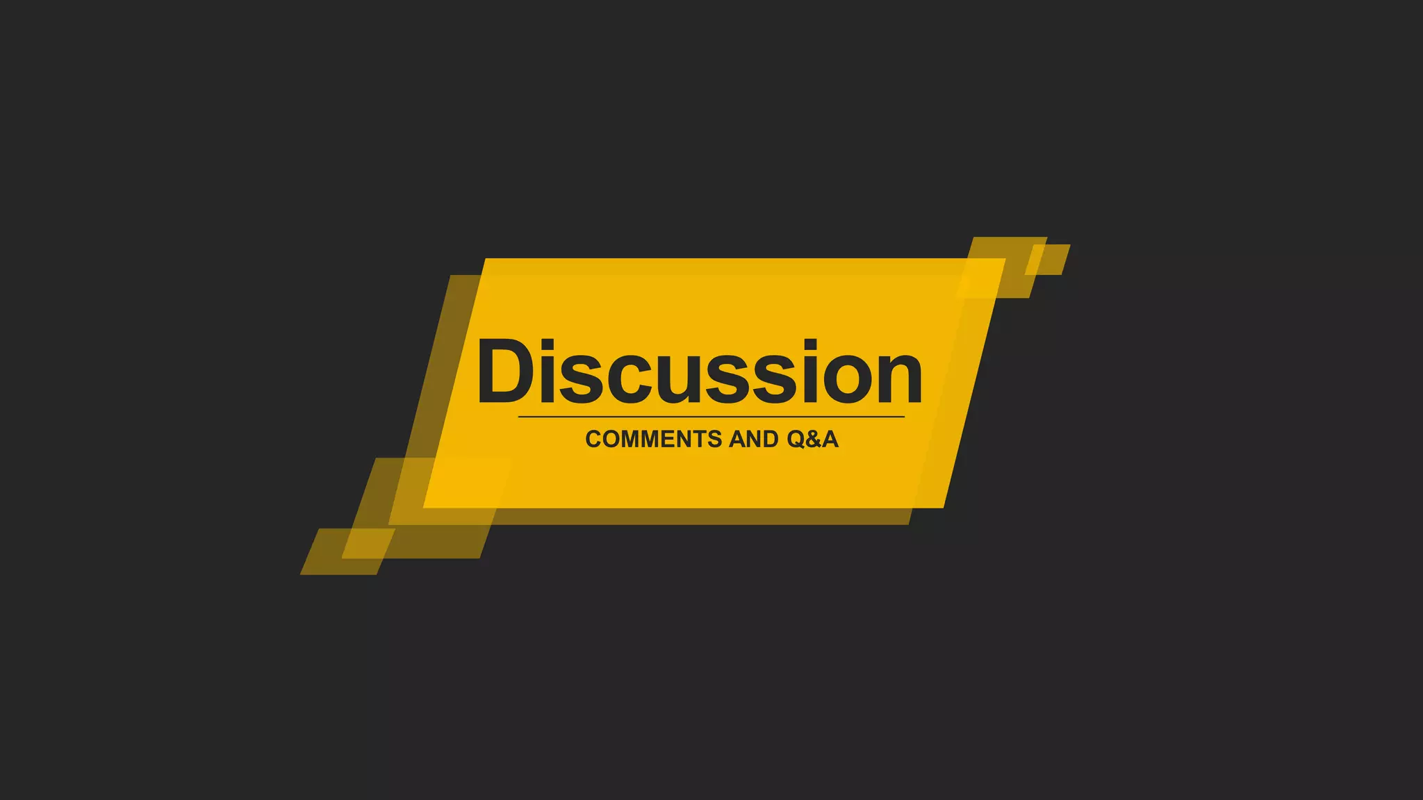 Discussion
COMMENTS AND Q&A
 