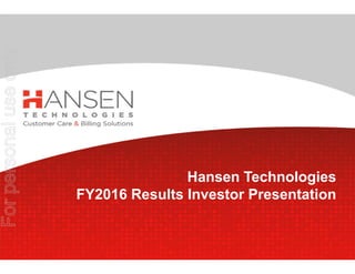 Hansen Technologies
FY2016 Results Investor Presentation
Forpersonaluseonly
 