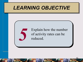 43
5
Explain how the number
of activity rates can be
reduced.
LEARNING OBJECTIVE
 