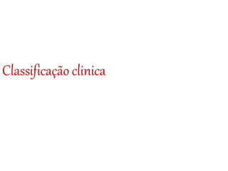 Classificação clinica
 