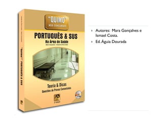 Autores: Mara Gonçalves e
Ismael Costa.
Ed. Águia Dourada
 