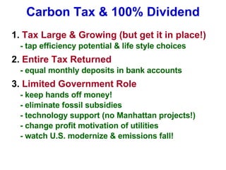 Carbon Tax & 100% Dividend <ul><li>1.  Tax Large & Growing (but get it in place!) </li></ul><ul><li>- tap efficiency poten...