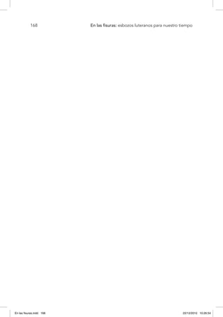 168 	 En las fisuras: esbozos luteranos para nuestro tiempo
En las fisuras.indd 168 22/12/2010 10:26:54
 