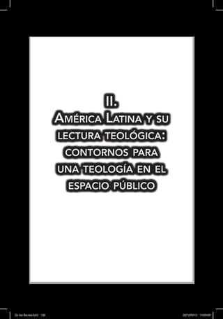 II.
América Latina y su
lectura teológica:
contornos para
una teología en el
espacio público
En las fisuras.indd 169 22/12/2010 10:26:55
 