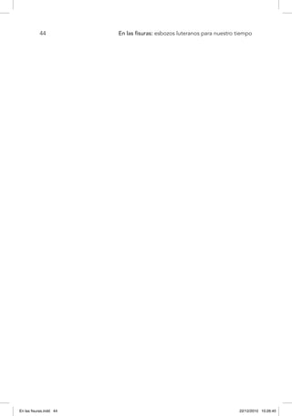 44 	 En las fisuras: esbozos luteranos para nuestro tiempo
En las fisuras.indd 44 22/12/2010 10:26:45
 