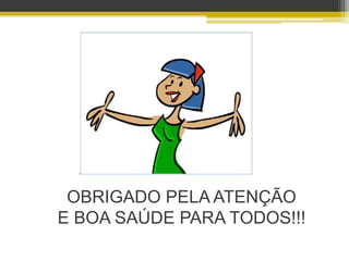 OBRIGADO PELA ATENÇÃO
E BOA SAÚDE PARA TODOS!!!
 