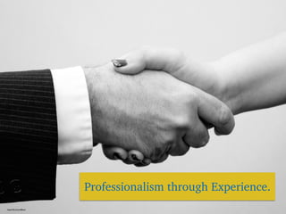 Professionalism through Experience.
https://ﬂic.kr/p/nt8bww
 