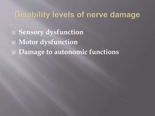  Sensory dysfunction
 Motor dysfunction
 Damage to autonomic functions
 