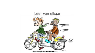 Leer van elkaar
 