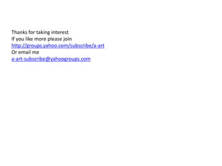 Thanks for taking interest
If you like more please join
http://groups.yahoo.com/subscribe/a-art
Or email me
a-art-subscribe@yahoogroups.com
 