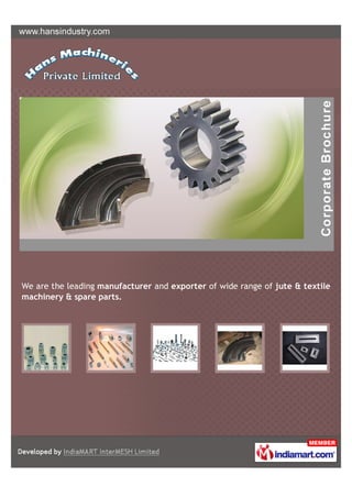 We are the leading manufacturer and exporter of wide range of jute & textile
machinery & spare parts.
 