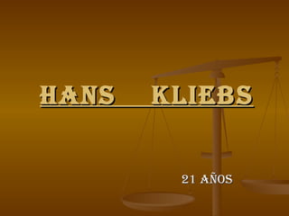 Hans  Kliebs 21 años 