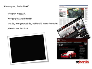 Kampagne „Berlin Next“. tv.berlin Magazin. Morgenpost Advertorial, tvb.de, morgenpost.de, Nationale Micro-Website. Klassischer TV-Spot. 