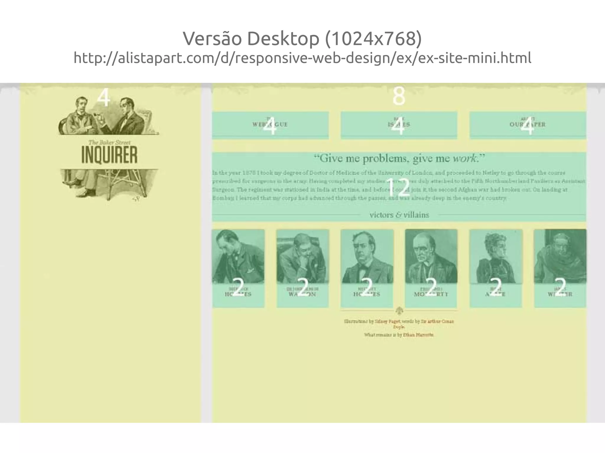 Versão Desktop (1024x768)
http://alistapart.com/d/responsive-web-design/ex/ex-site-mini.html
 