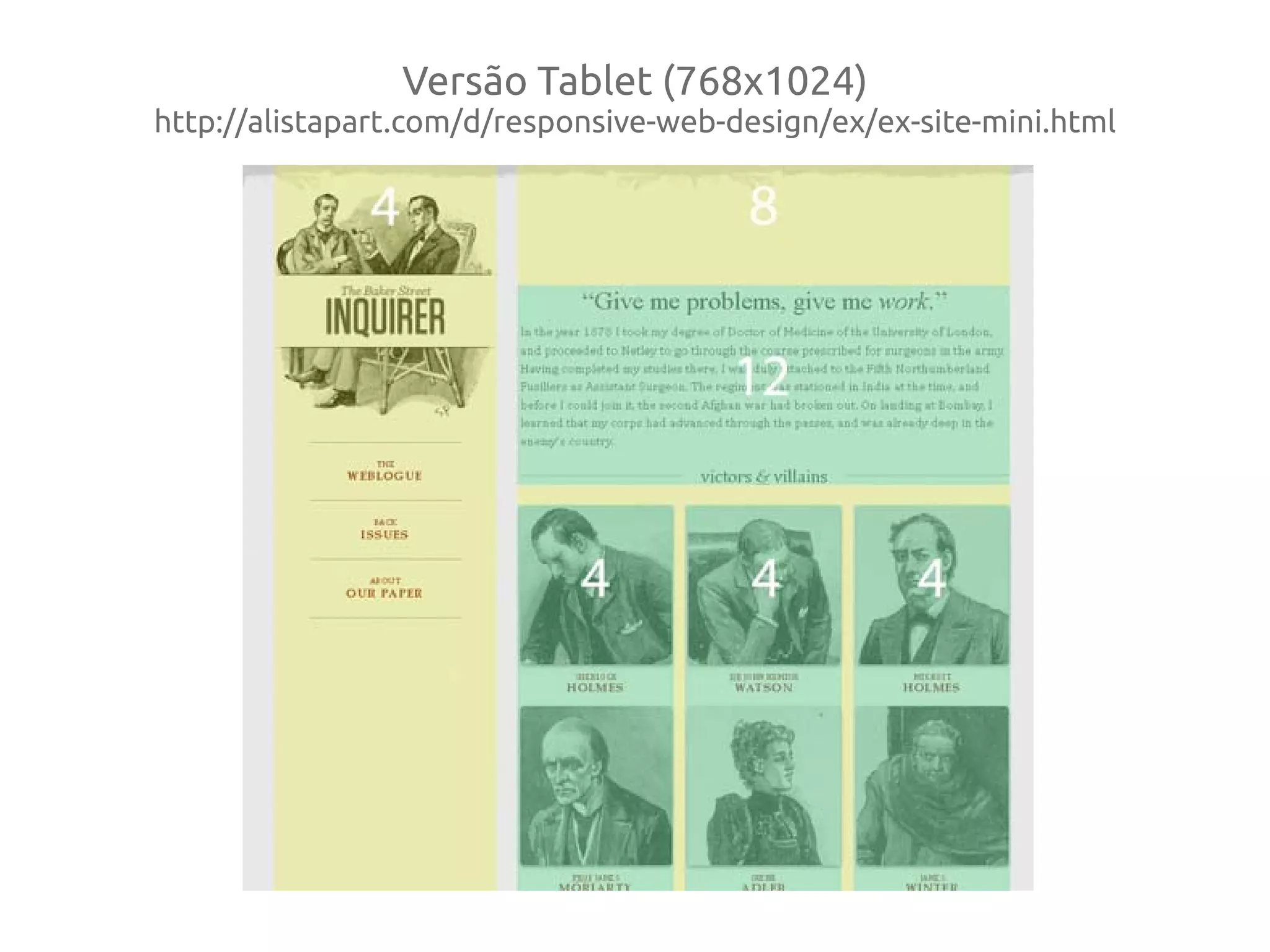 Versão Tablet (768x1024)
http://alistapart.com/d/responsive-web-design/ex/ex-site-mini.html
 