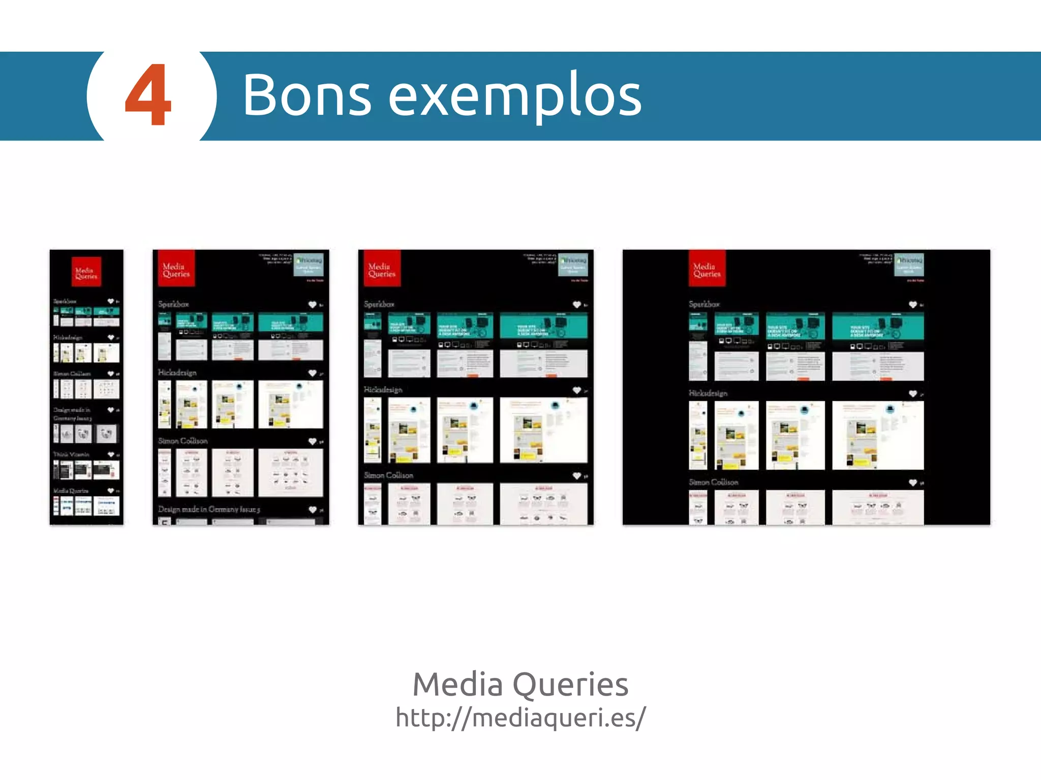 Media Queries
http://mediaqueri.es/
Bons exemplos4
 