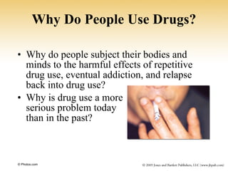 Why Do People Use Drugs? <ul><li>Why do people subject their bodies and minds to the harmful effects of repetitive drug us...