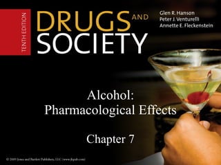 Alcohol: Pharmacological Effects Chapter 7 