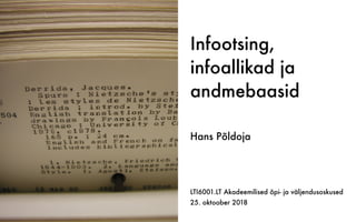 Infootsing,
infoallikad ja
andmebaasid
LTI6001.LT Akadeemilised õpi- ja väljendusoskused
25. oktoober 2018
Hans Põldoja
 