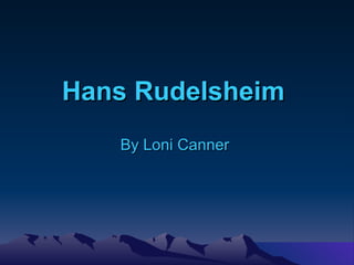 Hans Rudelsheim   By Loni Canner   