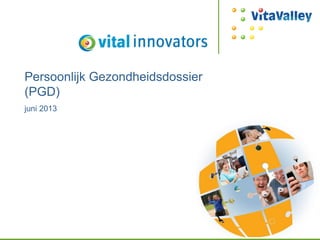 Persoonlijk Gezondheidsdossier
(PGD)
juni 2013
 