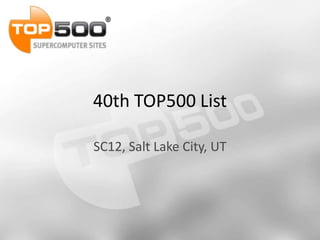 40th TOP500 List

SC12, Salt Lake City, UT
 