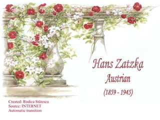 Created: Rodica Stătescu Source: INTERNET Automatic transition Hans Zatzka Austrian (1859 - 1945) 