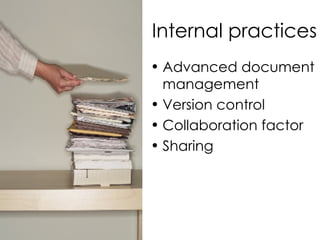 Internal practices Advanced document management Version control Collaboration factor Sharing 