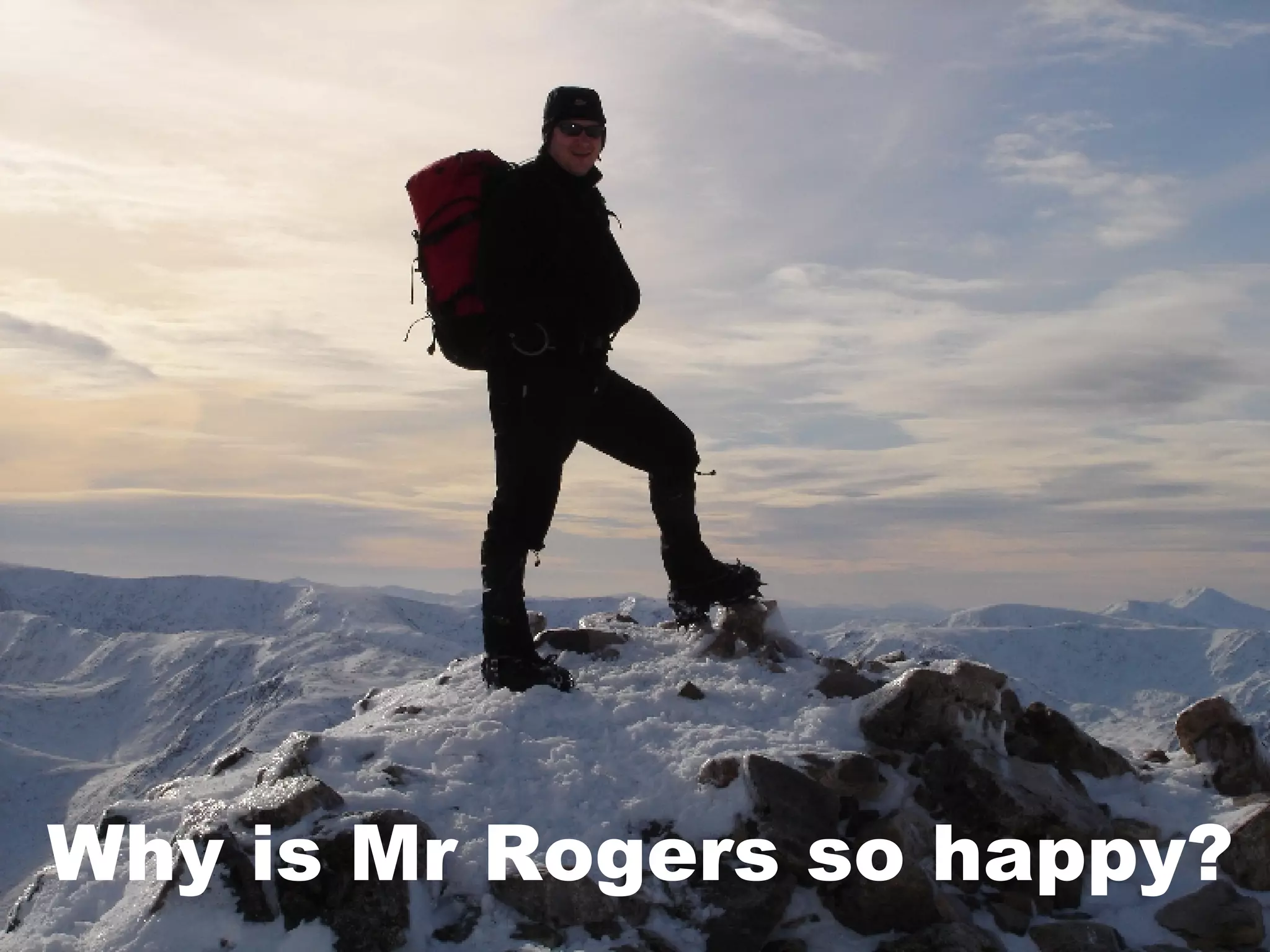 Why is Mr Rogers so happy? 