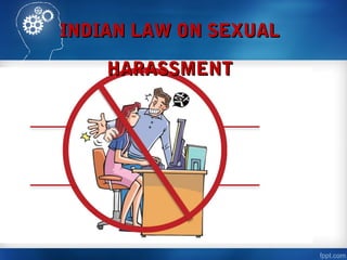 INDIAN LAW ON SEXUALINDIAN LAW ON SEXUAL
HARASSMENTHARASSMENT
 
