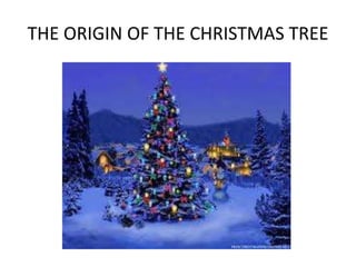 THE ORIGIN OF THE CHRISTMAS TREE
 