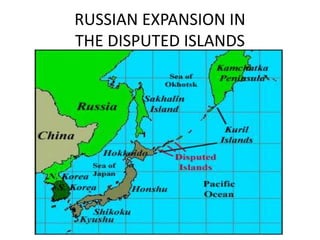 RUSSIAN EXPANSION IN
THE DISPUTED ISLANDS
 