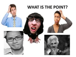 WHAT IS THE POINT?
 