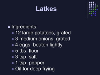LatkesIngredients: 12 large potatoes, grated3 medium onions, grated4 eggs, beaten lightly5 tbs. flour 3 tsp. salt1 tsp. pepperOil for deep frying 