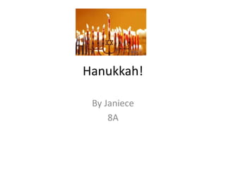 Hanukkah!
By Janiece
8A
 
