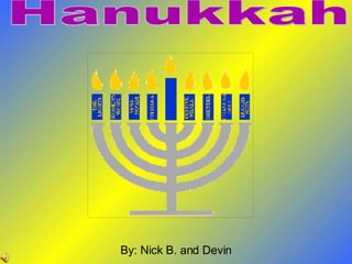 Hanukkah By: Nick B. and Devin 