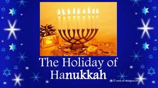 The Holiday of
Hanukkah
 