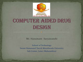 Mr. Hanumant Suryawanshi

            School of Technology
Swami Ramanand Teerth Marathwada University
       Sub Center, Latur (Maharashtra)
 