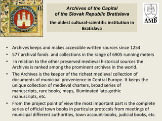 Archives of the Capital
                        of the Slovak Republic Bratislava
                     the oldest cultural...