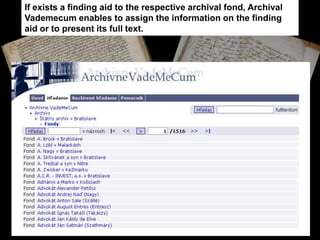 If exists a finding aid to the respective archival fond, Archival
Vademecum enables to assign the information on the findi...