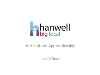 Horticultural Apprenticeship
Jackie Sear
 