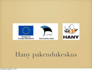 Hany pakendukeskus

Wednesday, September 14, 2011
 