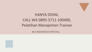 HANYA DISINI,
CALL WA 0895-5711-100400,
Pelatihan Manajemen Trainee
BLA INDONESIA OFFICIALL
 