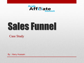 Sales Funnel
Case Study
By : Hany Hussain
 