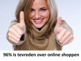 Retail en Online




96% is tevreden over online shoppen
 