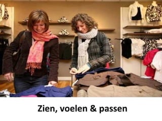 Retail en Online




Zien, voelen & passen
 