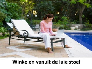 Retail en Online




Winkelen vanuit de luie stoel
 